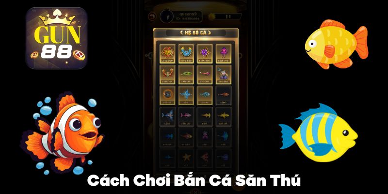 Hướng dẫn từ A - Z cách chơi Bắn Cá Săn Thú