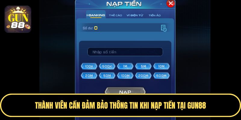 Thành viên cần đảm bảo thông tin khi nạp tiền tại Gun88